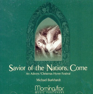 M. Burkhardt: Savior of the Nations, Come An Advent (CD)