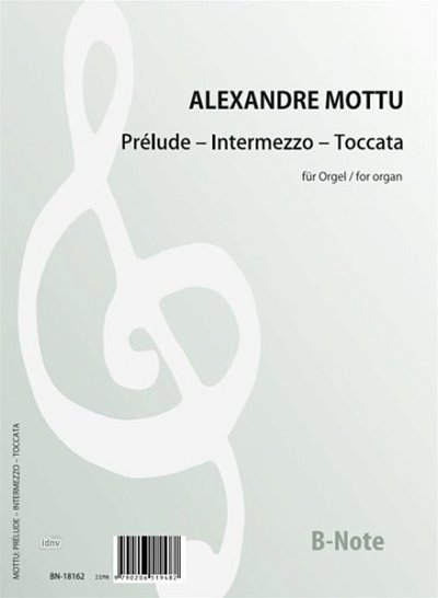 Mottu, Alexandre (1883-1943): Prelude - Intermezzo - Toccata pour Grand Orgue
