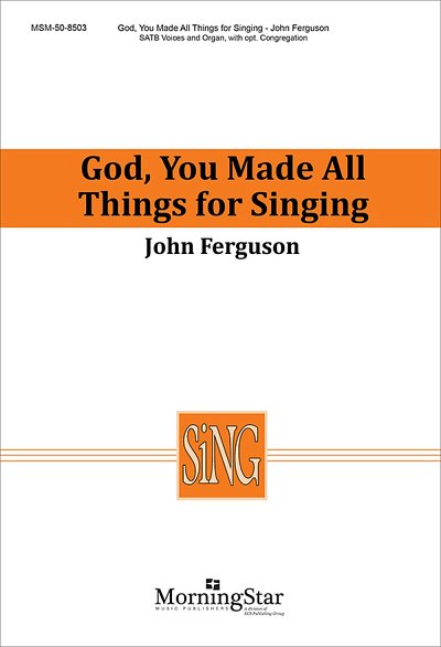 J. Ferguson: God, You Made All Things for Singing