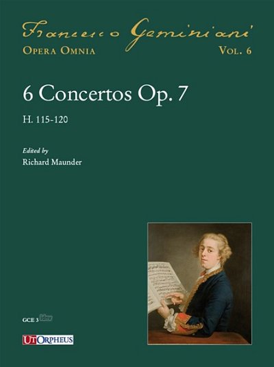F. Geminiani: Francesco Geminiani Opera Omnia Vol.6: 6 Concertos op.7 H.115-120