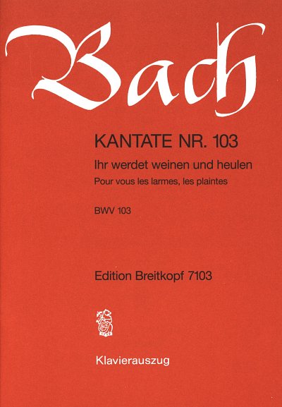 J.S. Bach: Kantate BWV 103 Ihr werdet weinen und heulen