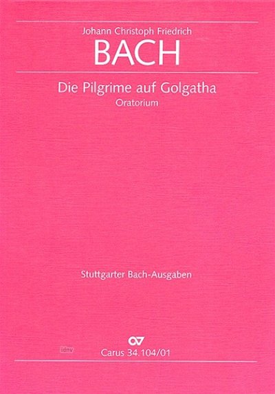 J.C.F. Bach: Die Pilgrime Auf Golgatha - Oratorium
