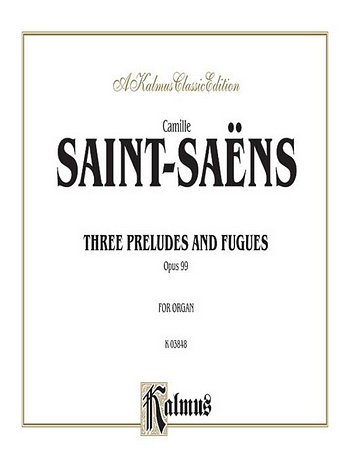 C. Saint-Saëns: Three Preludes and Fugues, Op. 99