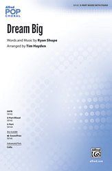 T. Ryan Shupe, Tim Hayden: Dream Big SAB