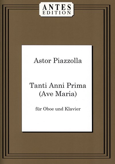 A. Piazzolla: Tanti Anni Prima (Ave Maria, ObKlav (KlavpaSt)