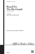 A. Robert Shaw, Alice Parker: Bound for the Rio Grande TTBB