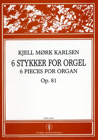 Karlsen, Kjell Mörk: 6 Pieces for Organ op. 81