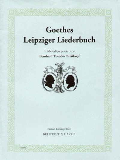 Breitkopf Bernhard Theodor: Goethes Leipziger Liederbuch