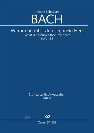 J.S. Bach: Warum betrübst du dich, mein Herz BWV 138 (1723)