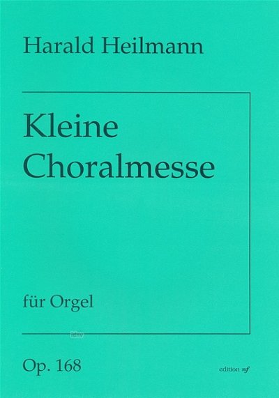 H. Heilmann: Kleine Choralmesse op. 168, Org