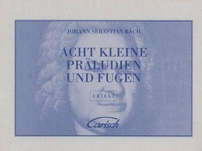 J.S. Bach: Acht Kleine Präeludien Und Fugen