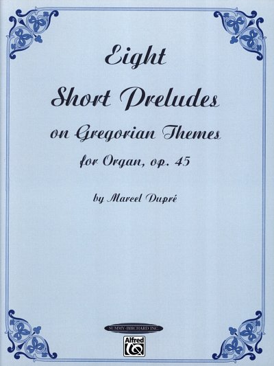 M. Dupre: 8 Short Pieces Op 45 On Gregorian Themes