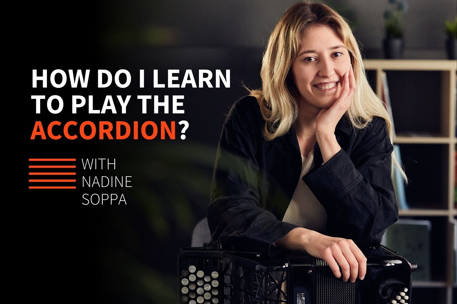 Learning to Play the Accordion – 20 Questions for Nadine Soppa